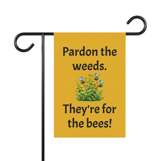 Garden Flag - "Pardon the Weeds, They're for the Bees!" Sassy Outdoor Decor